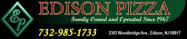 Edison Pizza and Italian Restaurant-Since 1967, Eat In, Take Out, Delivery, Catering: 732-985-1733; 2303 Woodbridge Ave., Edison, NJ 08817